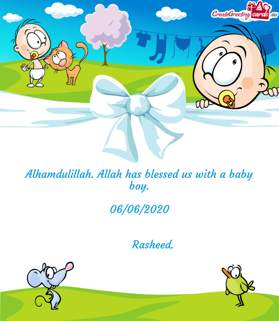 Alhamdulillah. Allah has blessed us with a baby boy.
