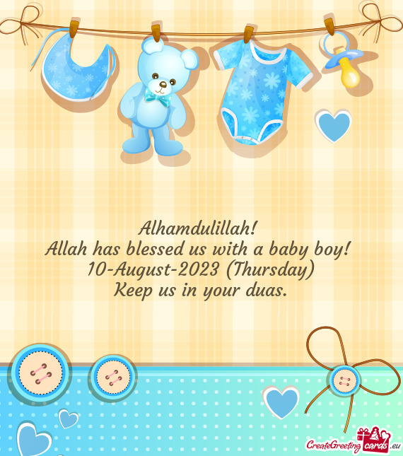 Alhamdulillah! Allah has blessed us with a baby boy! 10-August-2023 (Thursday) Keep us in your
