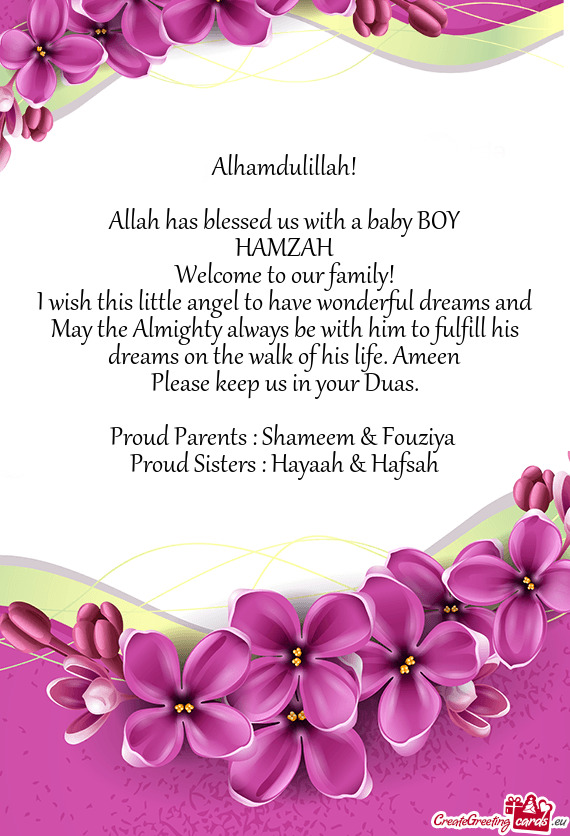 Alhamdulillah!
 
 Allah has blessed us with a baby BOY
 HAMZAH
 Welcome to our family!
 I wish this