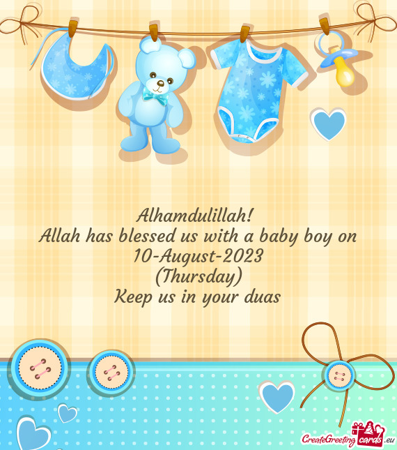 Alhamdulillah! Allah has blessed us with a baby boy on 10-August-2023 (Thursday) Keep us in you