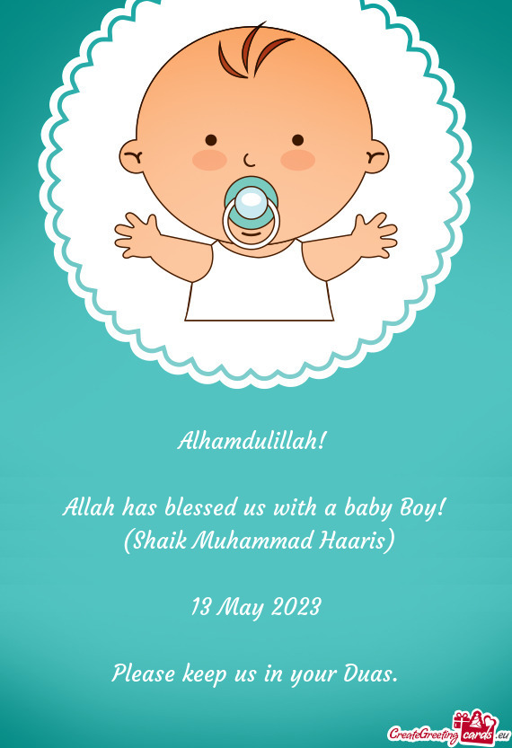 Alhamdulillah!  Allah has blessed us with a baby Boy! (Shaik Muhammad Haaris) 13 May 2023