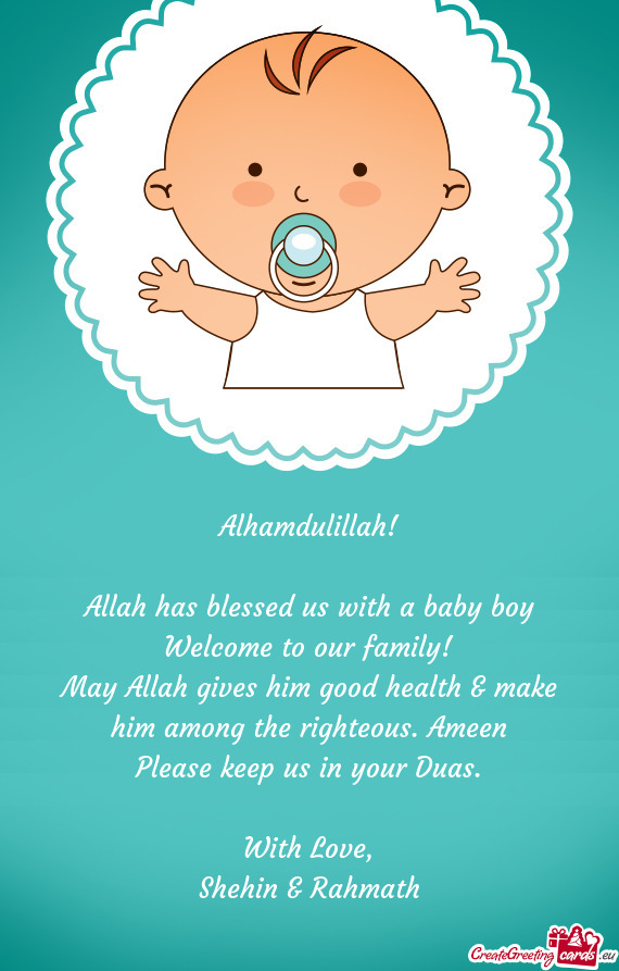 Alhamdulillah! Allah has blessed us with a baby boy Welcome to our family! May Allah gives him