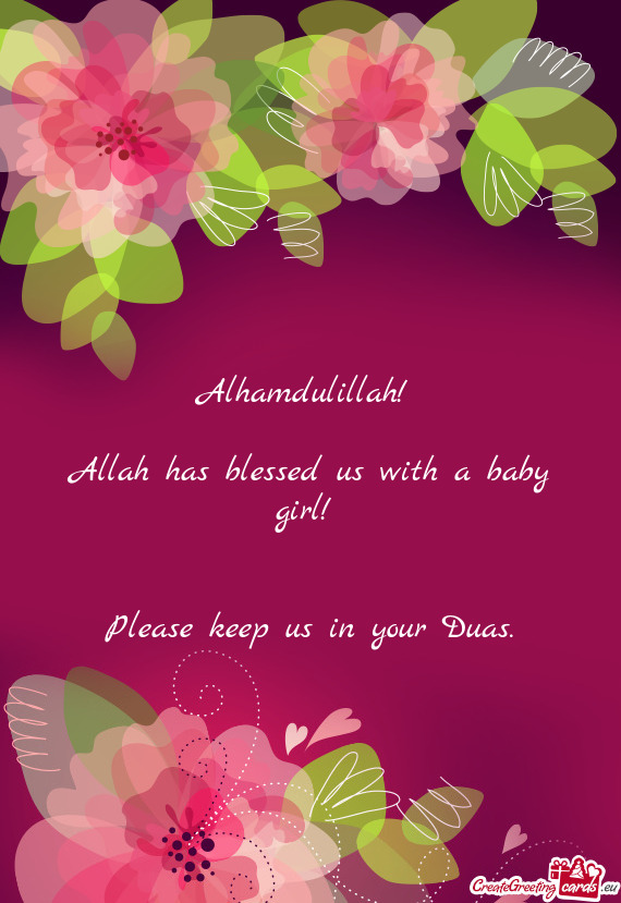 Alhamdulillah!     Allah has blessed us with a baby girl!       Please keep us