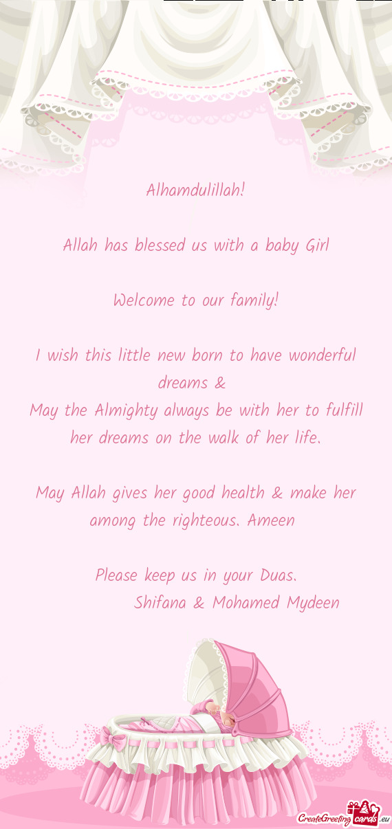 Alhamdulillah! Allah has blessed us with a baby Girl Welcome to our family! I wish this lit