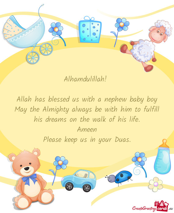 Alhamdulillah!  Allah has blessed us with a nephew baby boy May the Almighty always be with him