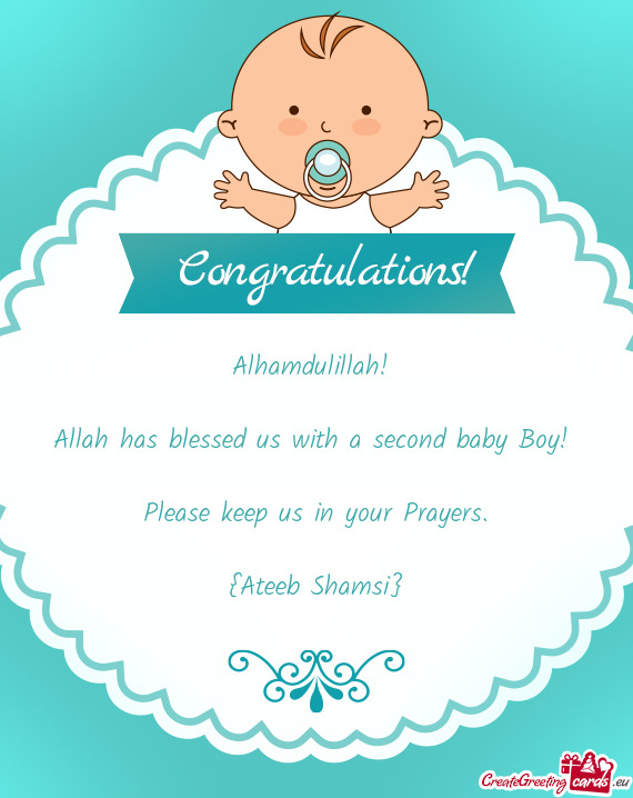 Alhamdulillah!  Allah has blessed us with a second baby Boy!  Please keep us in your Prayers