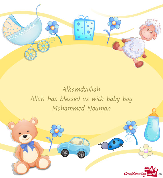 Alhamdulillah
 Allah has blessed us with baby boy
 Mohammed Nouman