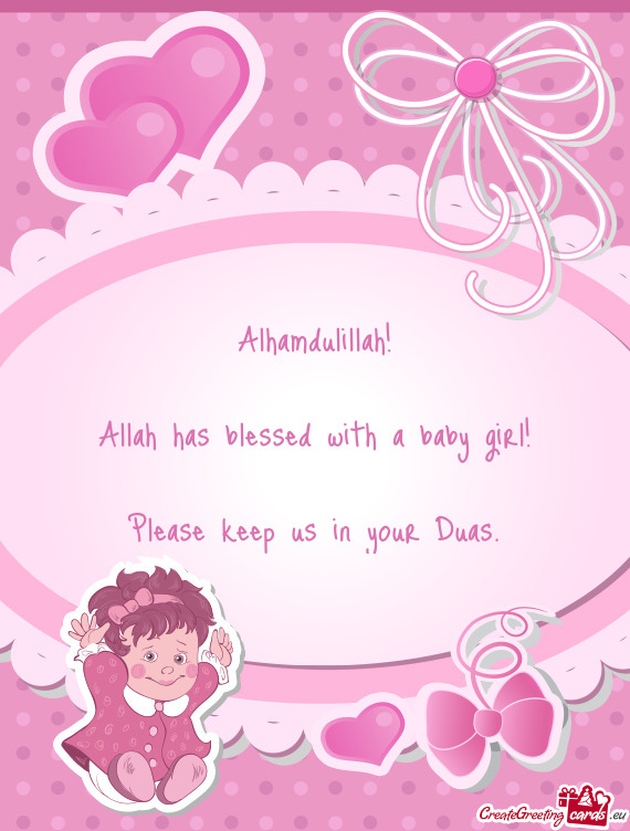 Alhamdulillah! Allah has blessed with a baby girl! Please keep us in your Duas