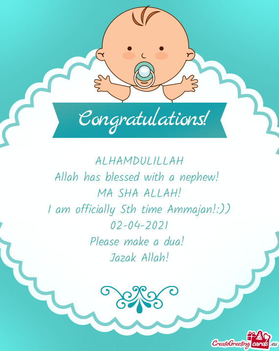 ALHAMDULILLAH
 Allah has blessed with a nephew! 
 MA SHA ALLAH!
 I am officially 5th time Ammajan