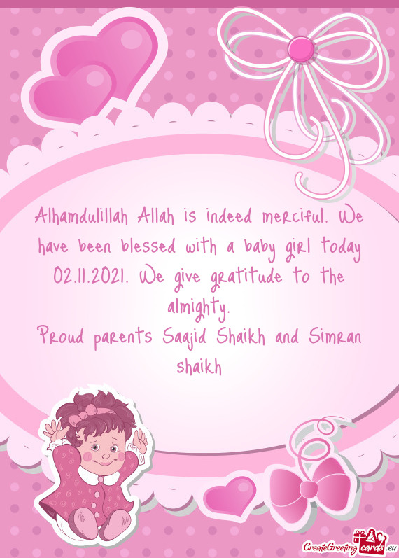 Alhamdulillah Allah is indeed merciful. We have been blessed with a baby girl today 02.11.2021. We g