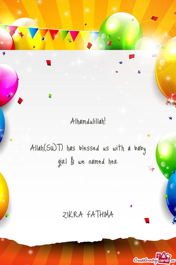 Alhamdulillah! Allah(SWT) has blessed us with a baby girl & we named her  ZIKRA FATHIMA