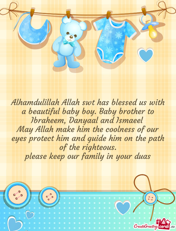 Alhamdulillah Allah swt has blessed us with a beautiful baby boy. Baby brother to Ibraheem, Danyaal