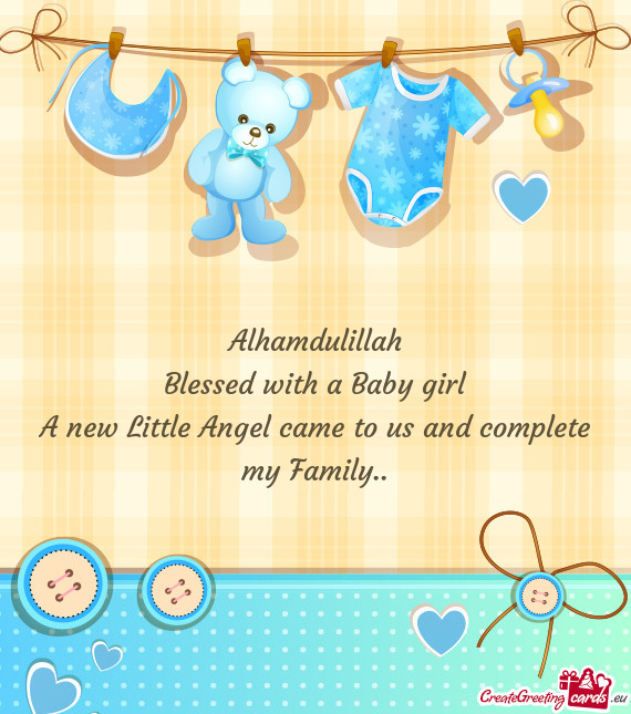 Alhamdulillah
 Blessed with a Baby girl
 A new Little Angel came to us and complete my Family