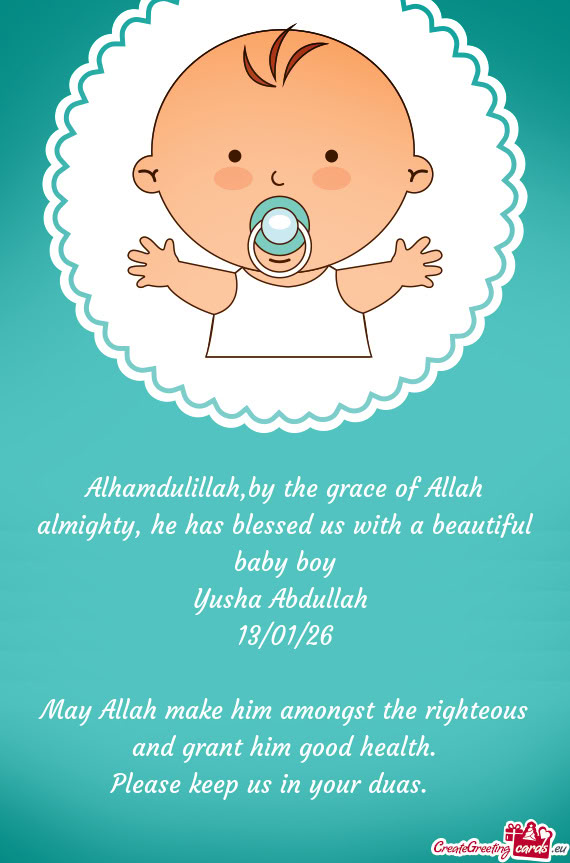 Alhamdulillah,by the grace of Allah almighty, he has blessed us with a beautiful baby boy