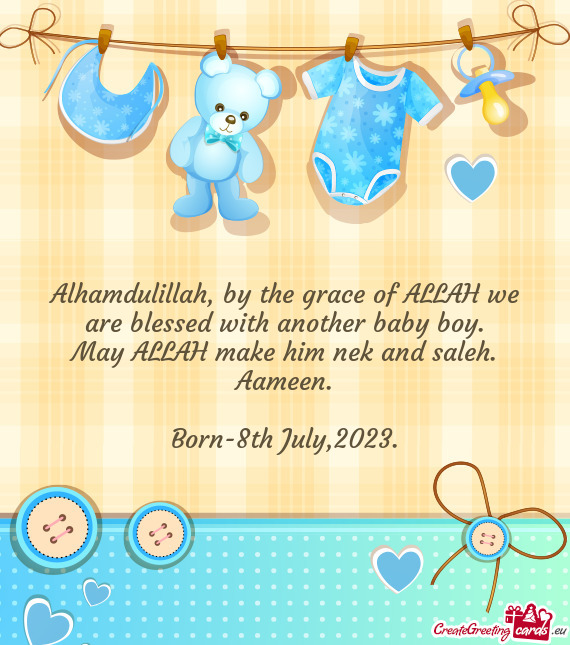 Alhamdulillah, by the grace of ALLAH we are blessed with another baby boy