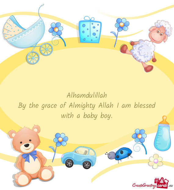 Alhamdulillah By the grace of Almighty Allah I am blessed with a baby boy