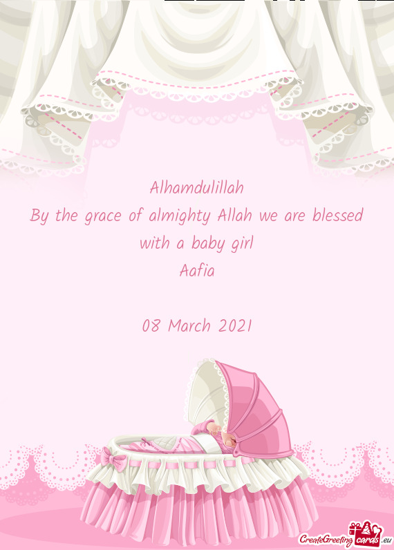Alhamdulillah
 By the grace of almighty Allah we are blessed with a baby girl
 Aafia
 
 08 March 202