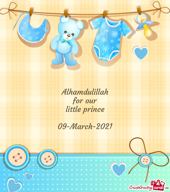 Alhamdulillah
 for our
 little prince
 
 09-March-2021