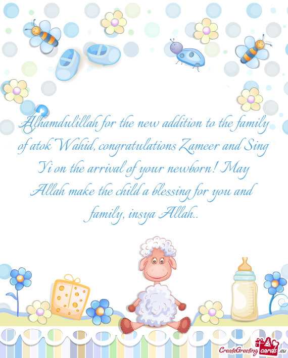 Alhamdulillah for the new addition to the family of atok Wahid, congratulations Zameer and Sing Yi o