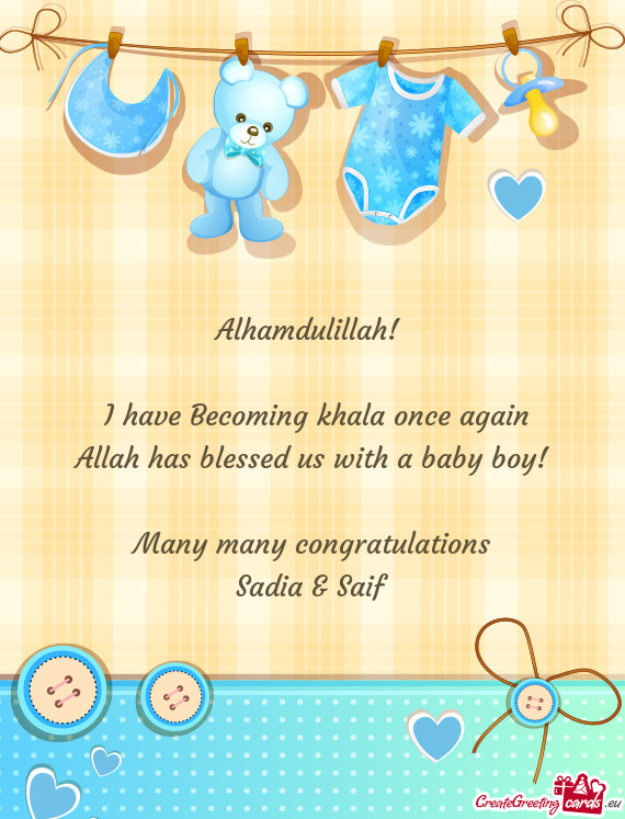 Alhamdulillah!  I have Becoming khala once again Allah has blessed us with a baby boy!  Man