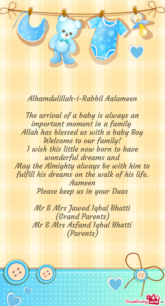 Alhamdulillah-i-Rabbil Aalameen The arrival of a baby is always an important moment in a family