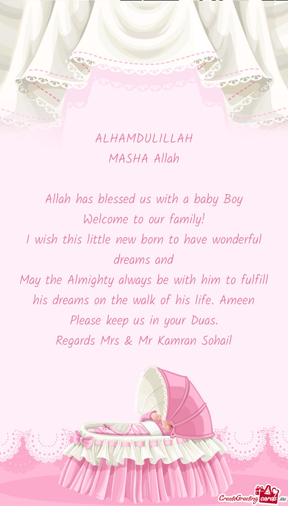 ALHAMDULILLAH
 MASHA Allah
 
 Allah has blessed us with a baby Boy
 Welcome to our family!
 I wish t