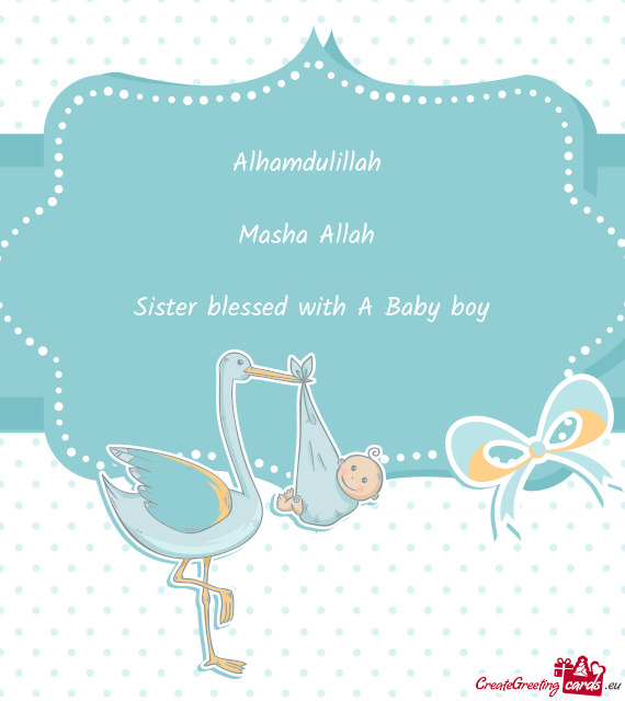 Alhamdulillah  Masha Allah  Sister blessed with A Baby boy