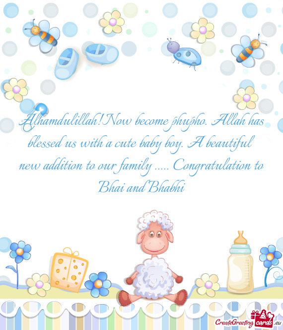 Alhamdulillah!Now become phupho. Allah has blessed us with a cute baby boy. A beautiful new addition