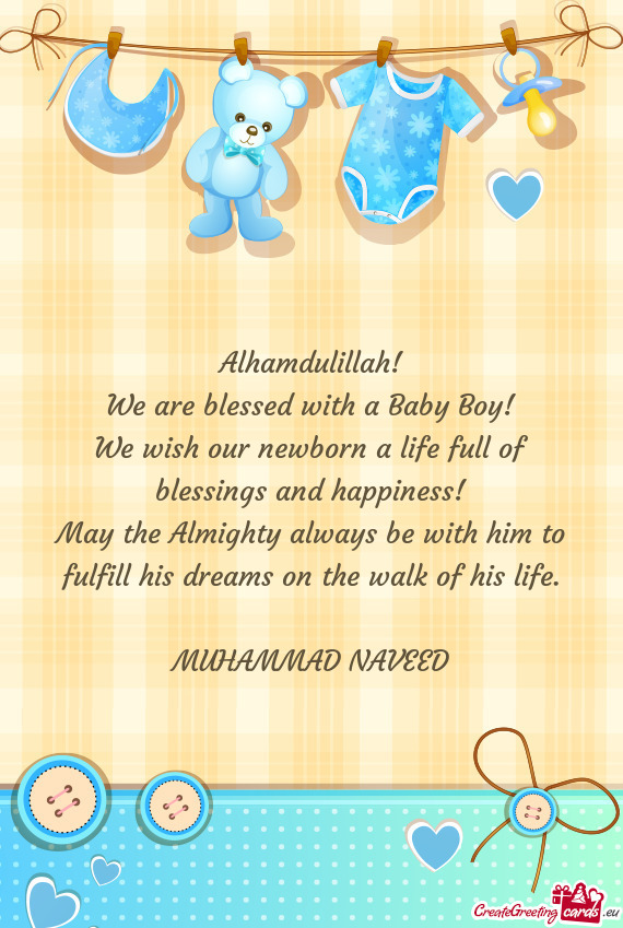 Alhamdulillah! We are blessed with a Baby Boy! We wish our newborn a life full of blessings and ha