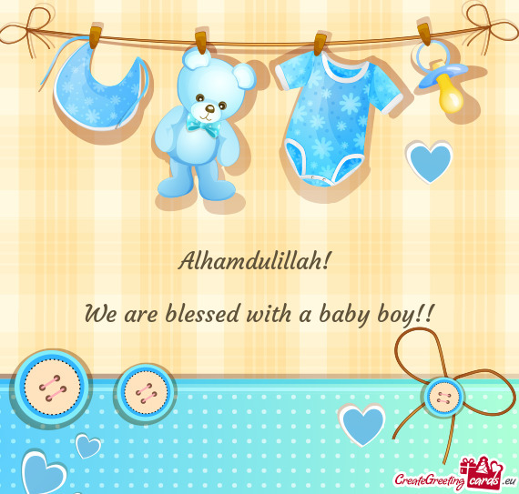 Alhamdulillah!  We are blessed with a baby boy