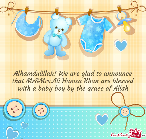 Alhamdulillah! We are glad to announce that Mr&Mrs.Ali Hamza Khan are blessed with a baby boy by the