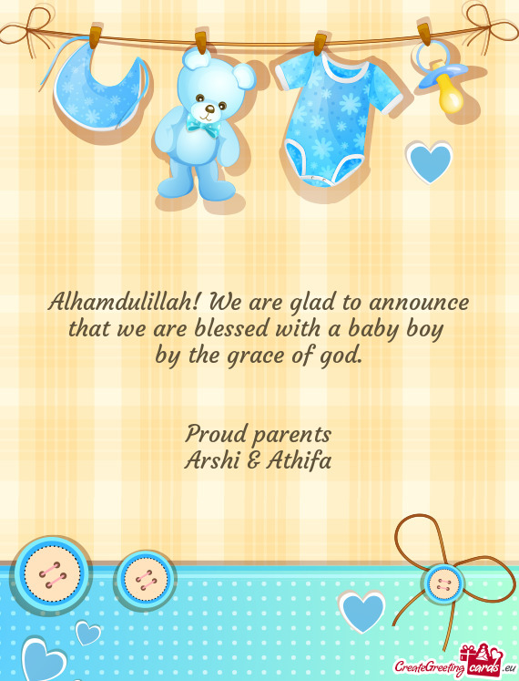 Alhamdulillah! We are glad to announce that we are blessed with a baby boy