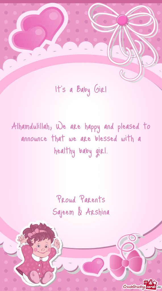 Alhamdulillah, We are happy and pleased to announce that we are blessed with a healthy baby girl