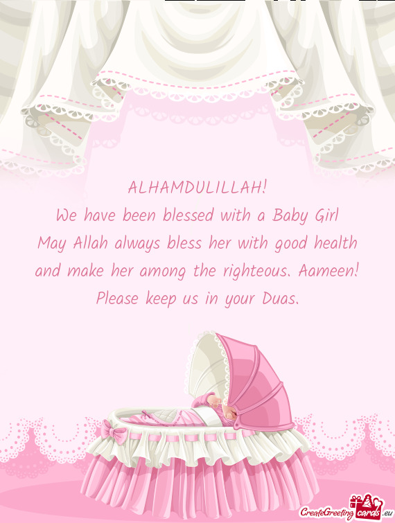 ALHAMDULILLAH! We have been blessed with a Baby Girl May Allah always bless her with good health a