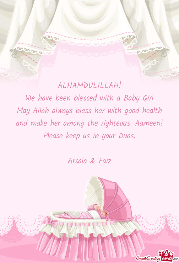 ALHAMDULILLAH!
 We have been blessed with a Baby Girl
 May Allah always bless her with good health a