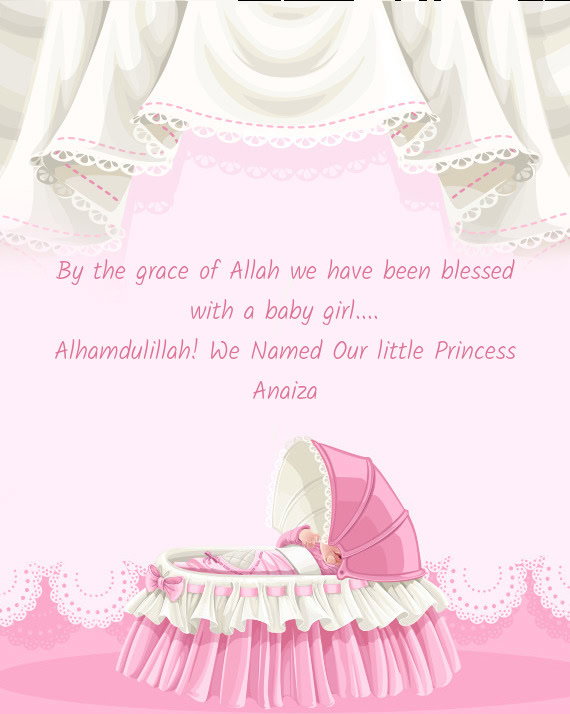 Alhamdulillah! We Named Our little Princess Anaiza