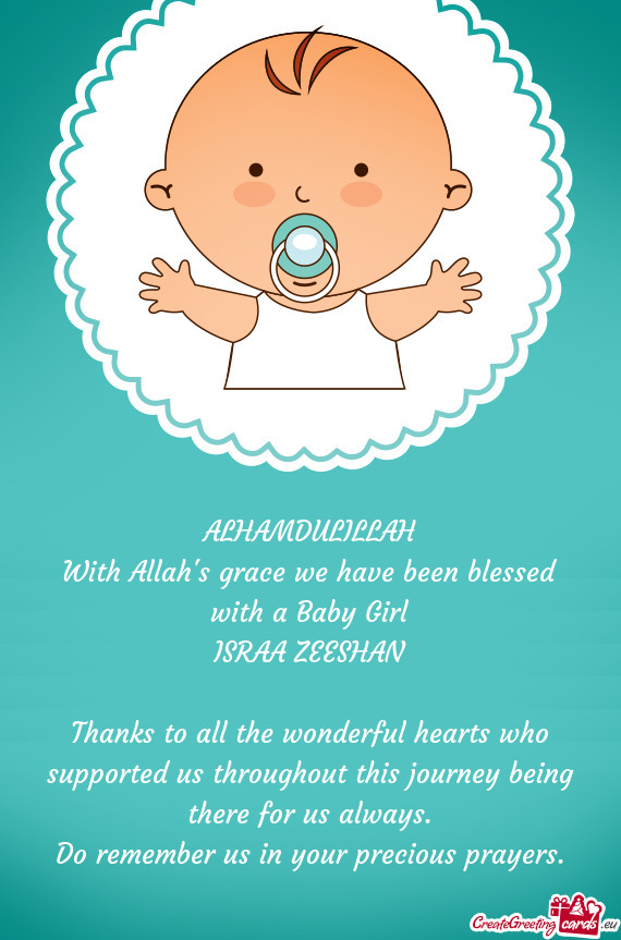 ALHAMDULILLAH
 With Allah's grace we have been blessed with a Baby Girl
 ISRAA ZEESHAN
 
 Thanks to
