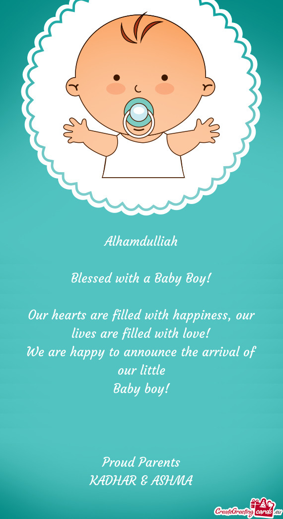 Alhamdulliah
 
 Blessed with a Baby Boy!
 
 Our hearts are filled with happiness