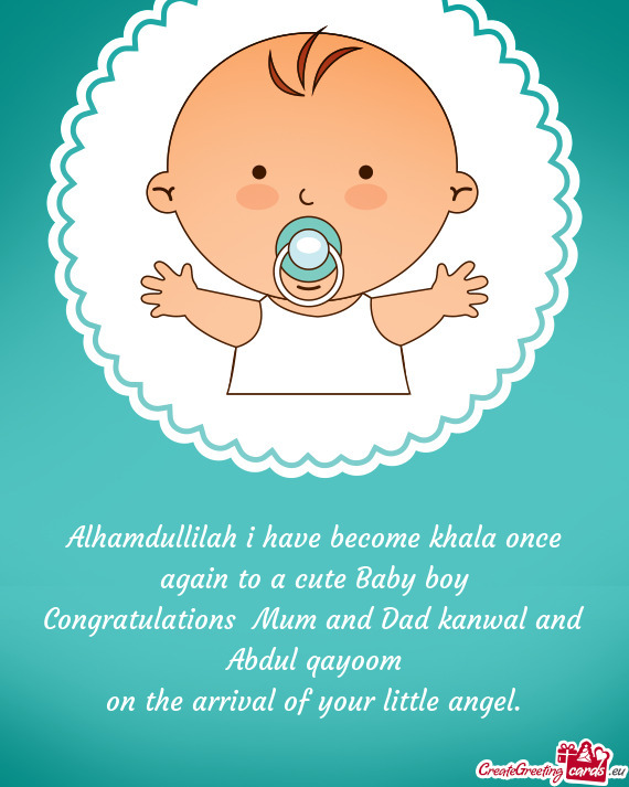 Alhamdullilah i have become khala once again to a cute Baby boy