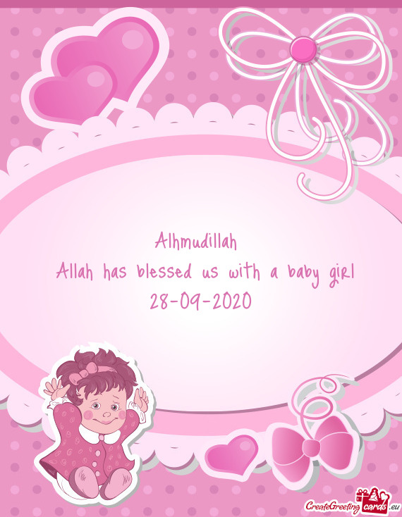 Alhmudillah 
 Allah has blessed us with a baby girl
 28-09-2020