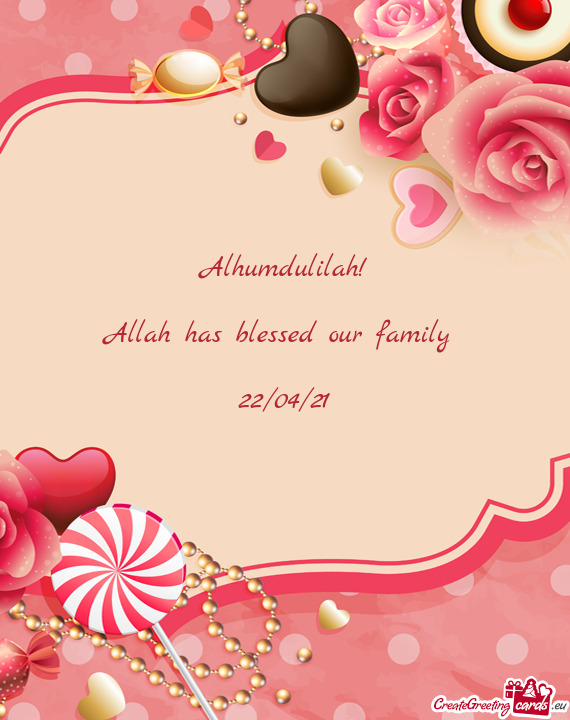 Alhumdulilah!
 
 Allah has blessed our family 
 
 22/04/21