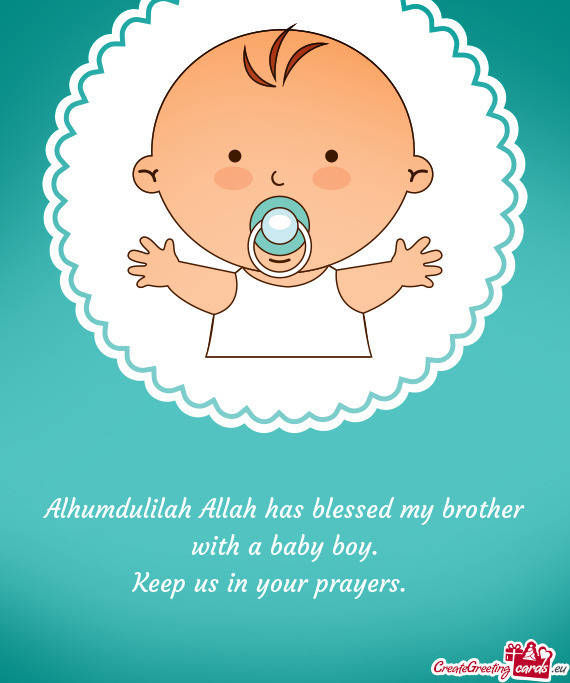 Alhumdulilah Allah has blessed my brother with a baby boy