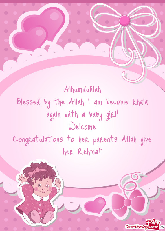 Alhumdulilah Blessed by the Allah I am become khala again with a baby girl! Welcome Congratulatio