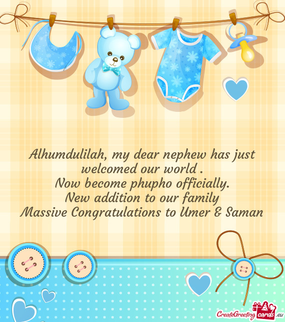 Alhumdulilah, my dear nephew has just welcomed our world