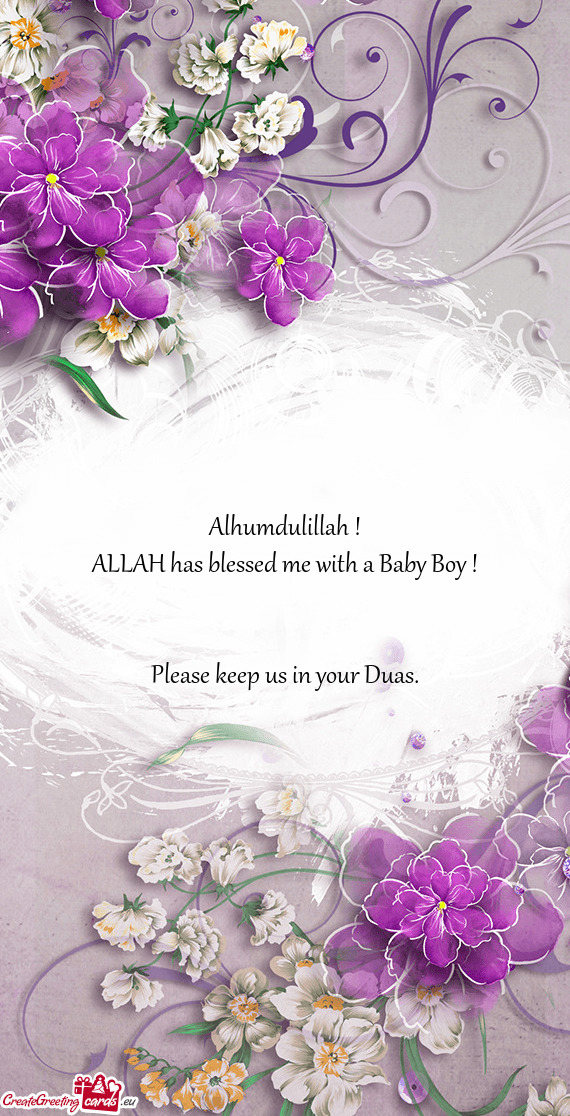 Alhumdulillah !
 ALLAH has blessed me with a Baby Boy !
 
 
 Please keep us in your Duas