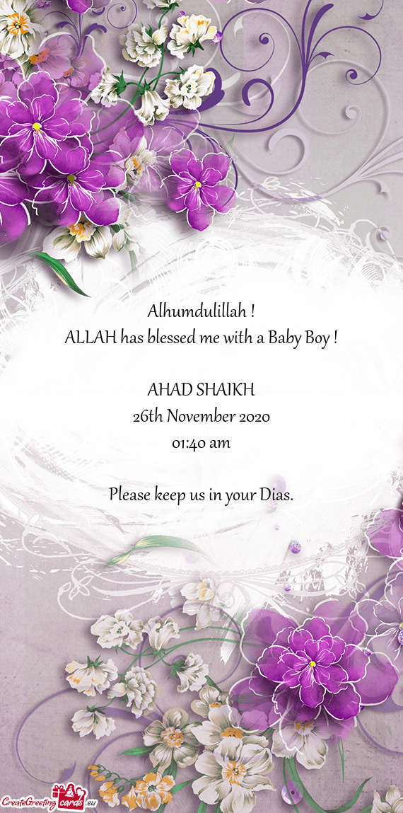 Alhumdulillah !
 ALLAH has blessed me with a Baby Boy !
 
 AHAD SHAIKH
 26th November 2020
 01