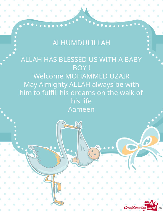ALHUMDULILLAH
 
 ALLAH HAS BLESSED US WITH A BABY BOY !
 Welcome MOHAMMED UZAIR
 May Almighty ALLAH