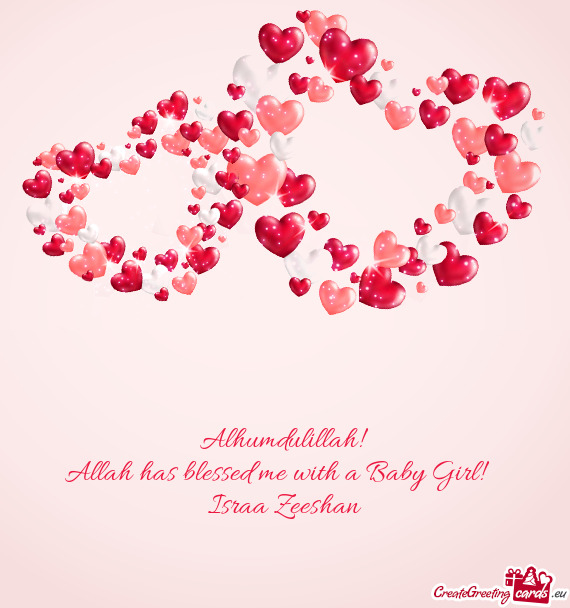 Alhumdulillah!
 Allah has blessed me with a Baby Girl! ❤❤
 Israa Zeeshan