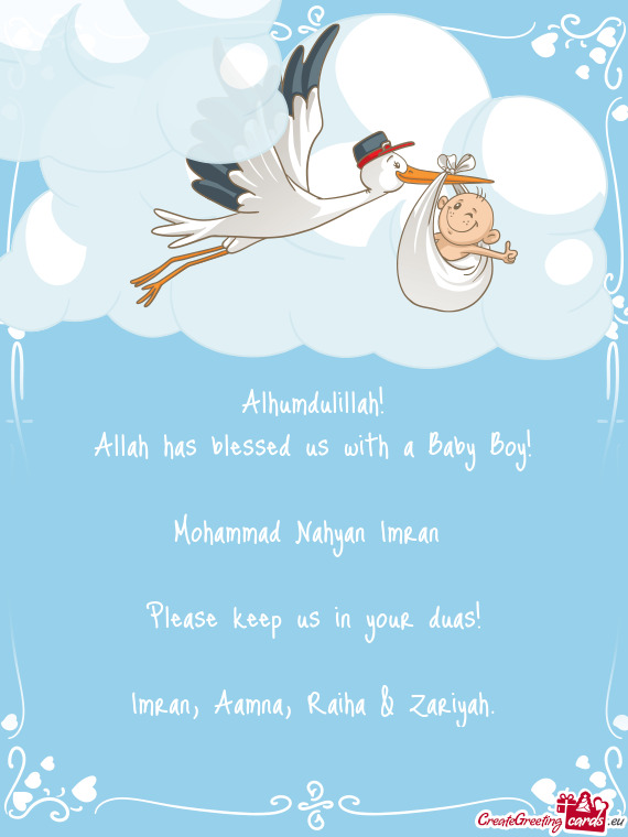 Alhumdulillah!
 Allah has blessed us with a Baby Boy!
 
 Mohammad Nahyan Imran 
 
 Please keep us in