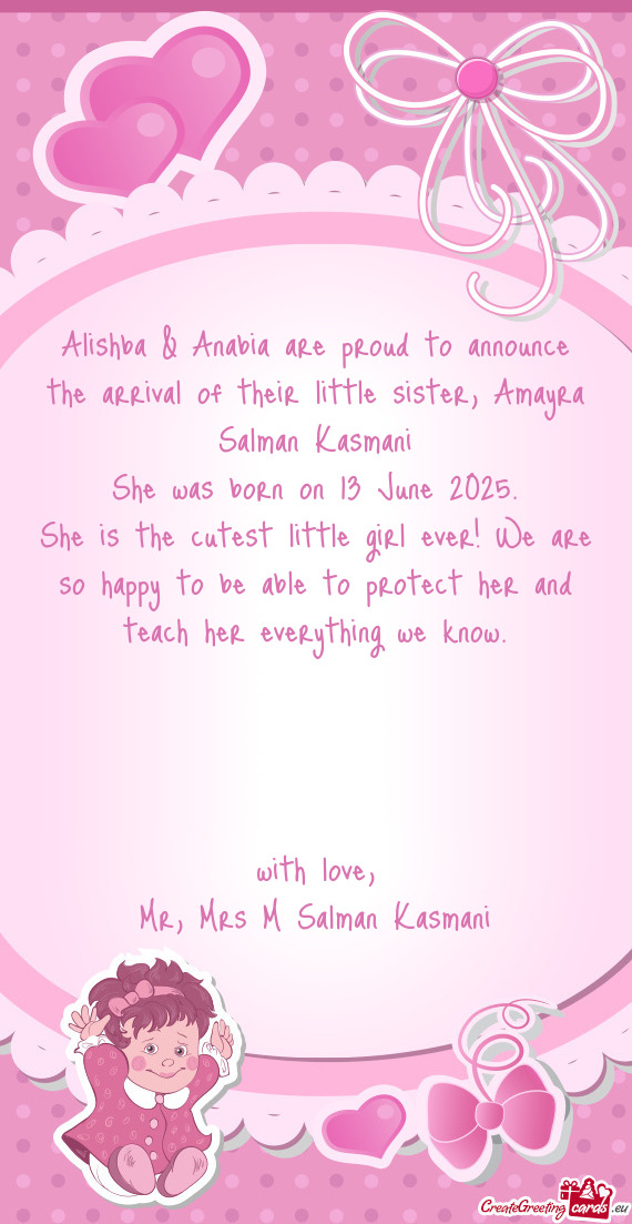 Alishba & Anabia are proud to announce the arrival of their little sister, Amayra Salman Kasmani